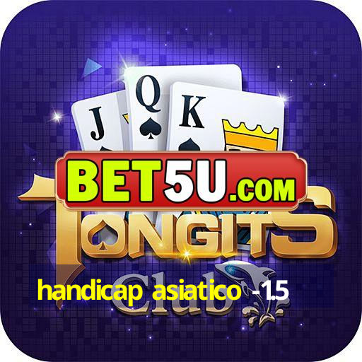 handicap asiatico -1.5